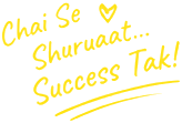 Chai Se Shuruaat… Success Tak!
